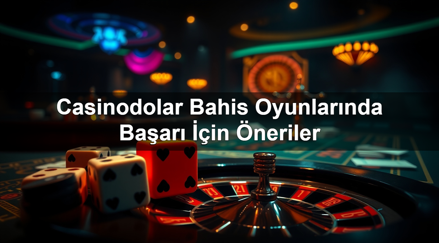 casinodolar bahis oyunlar nda ba ar i in neriler 1783374481488