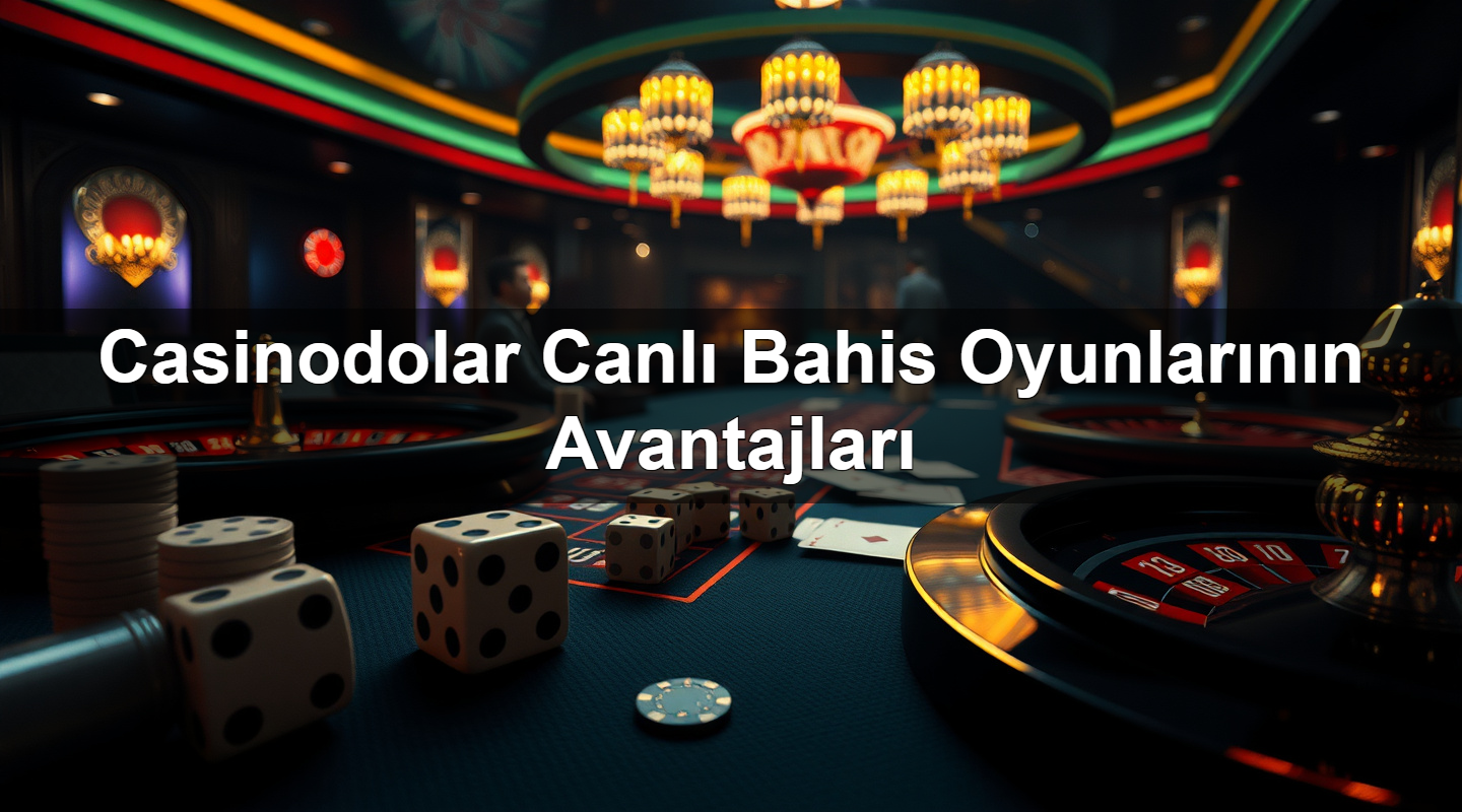 Casinodolar Canlı Bahis Oyunlarının Avantajları 2 Casinodolar Canlı Bahis Oyunlarının Avantajları