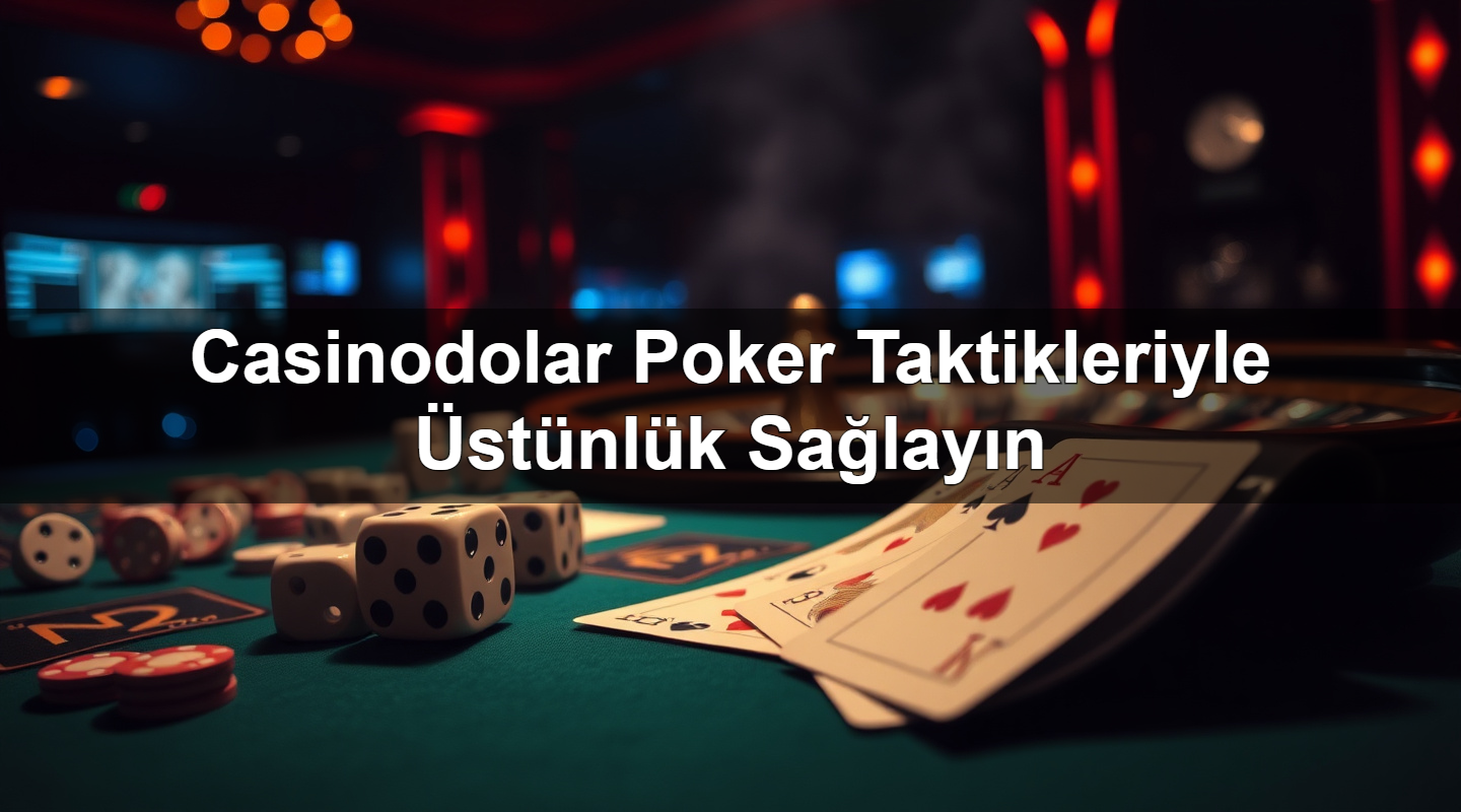 casinodolar poker taktikleriyle st nl k sa lay n 1783374680532